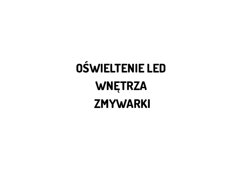 Oswietlenie LED wnętrza zmywarki